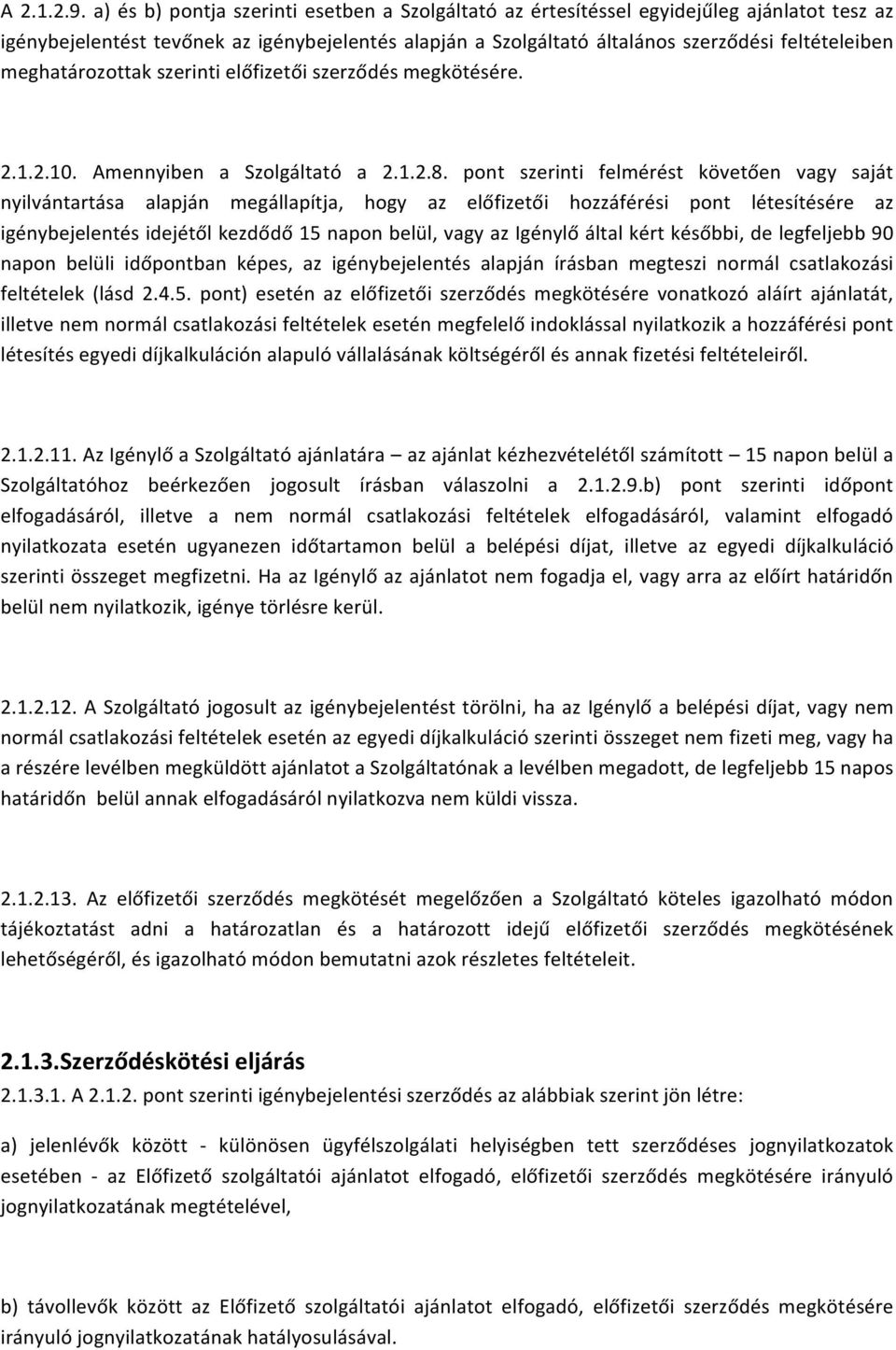 meghatározottak szerinti előfizetői szerződés megkötésére. 2.1.2.10. Amennyiben a Szolgáltató a 2.1.2.8.