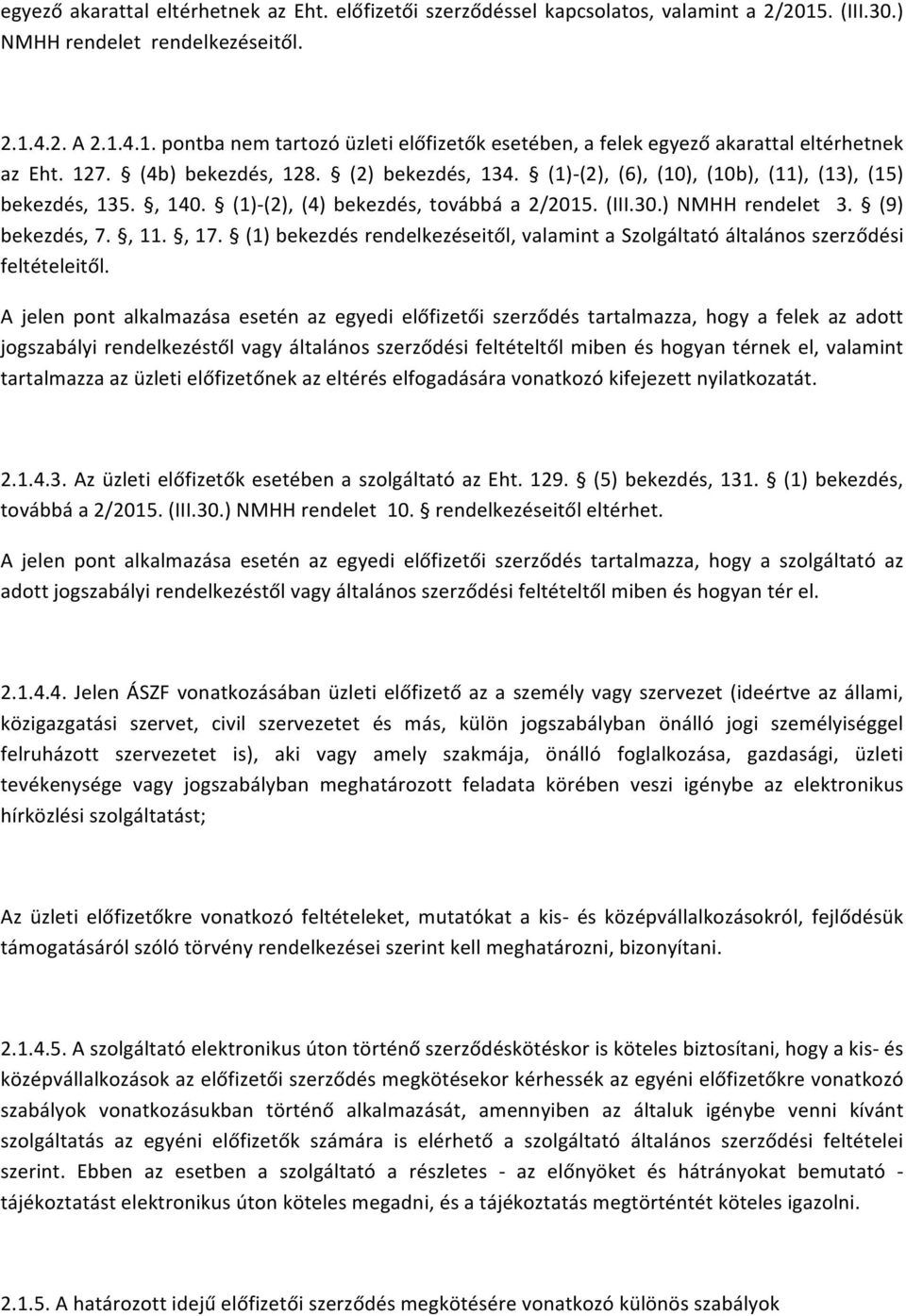 , 17. (1) bekezdés rendelkezéseitől, valamint a Szolgáltató általános szerződési feltételeitől.