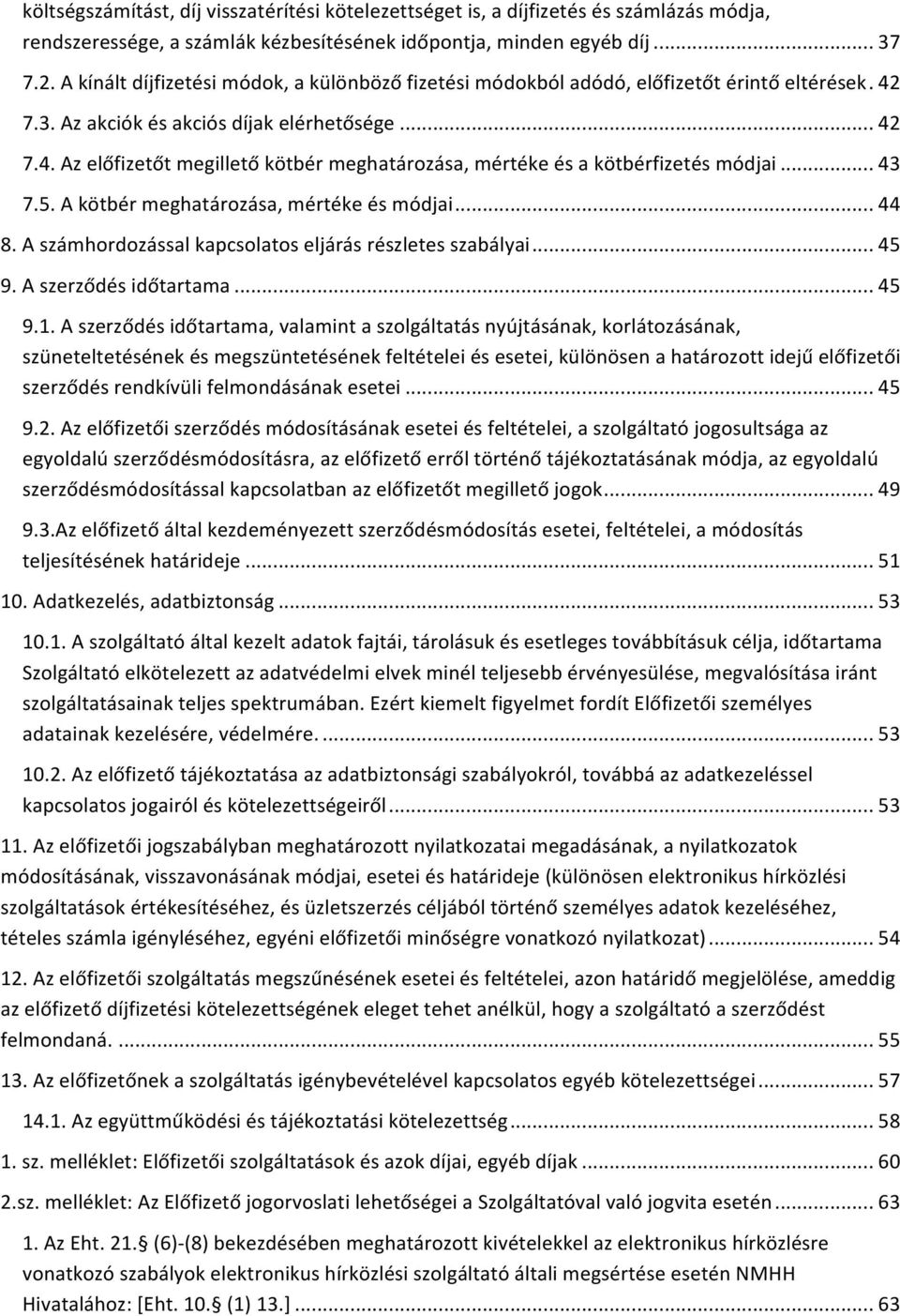 .. 43 7.5. A kötbér meghatározása, mértéke és módjai... 44 8. A számhordozással kapcsolatos eljárás részletes szabályai... 45 9. A szerződés időtartama... 45 9.1.