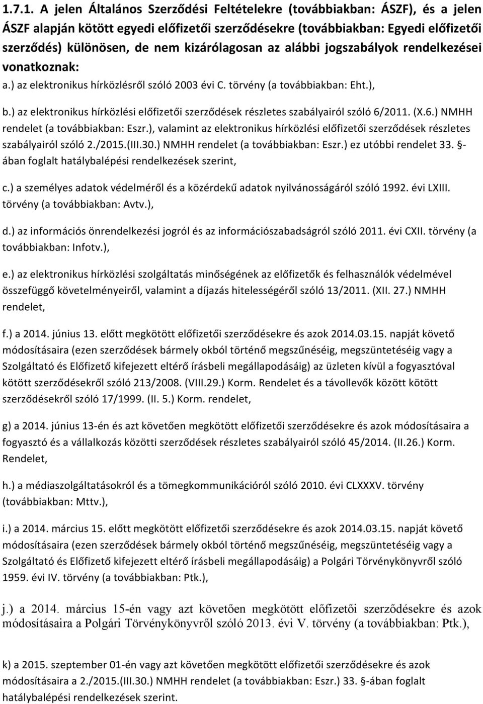 ) az elektronikus hírközlési előfizetői szerződések részletes szabályairól szóló 6/2011. (X.6.) NMHH rendelet (a továbbiakban: Eszr.