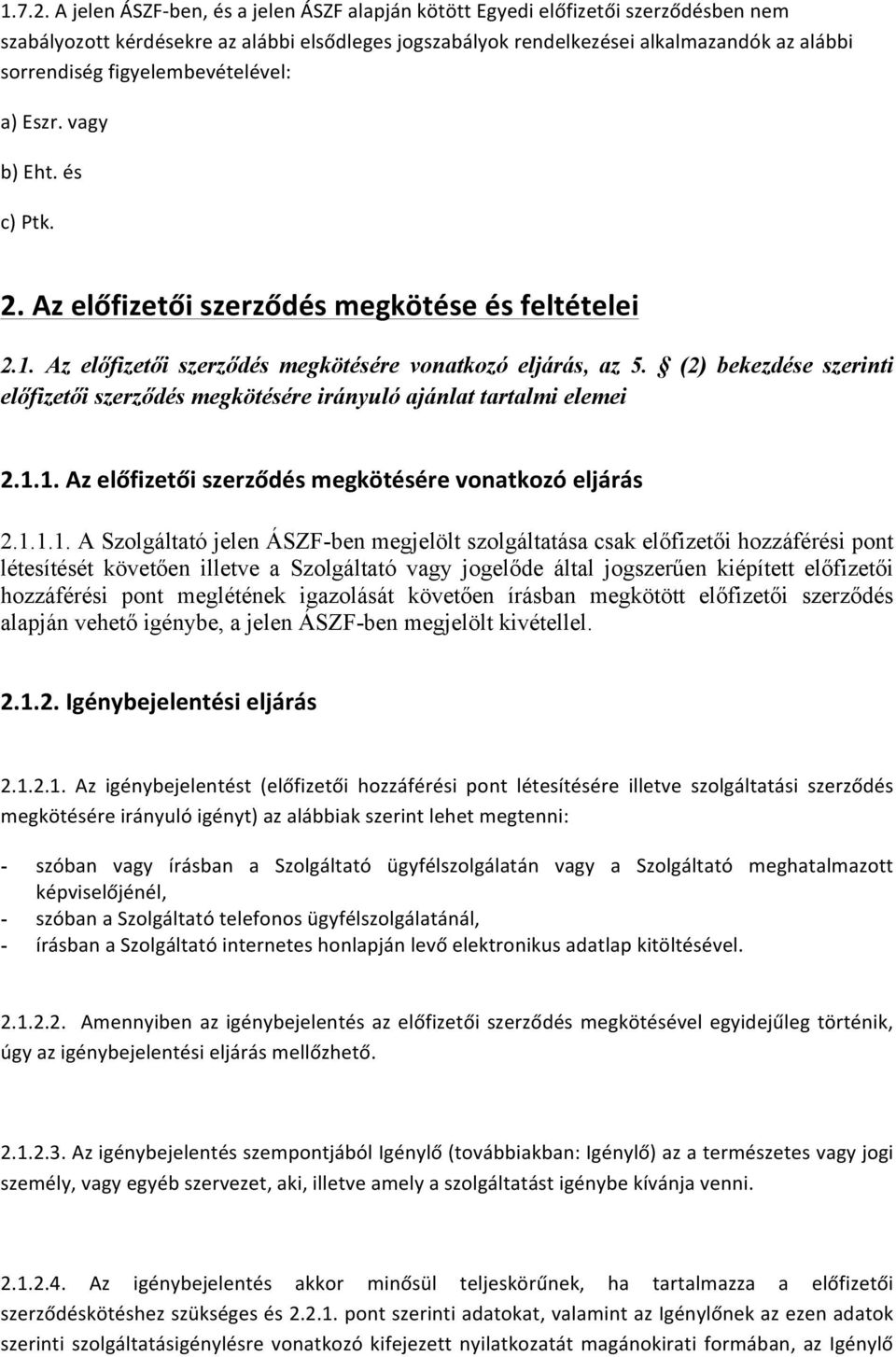 figyelembevételével: a) Eszr. vagy b) Eht. és c) Ptk. 2. Az előfizetői szerződés megkötése és feltételei 2.1. Az előfizetői szerződés megkötésére vonatkozó eljárás, az 5.