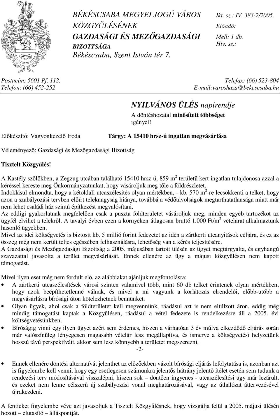 Előkészítő: Vagyonkezelő Iroda Tárgy: A 15410 hrsz-ú ingatlan megvásárlása Véleményező: Gazdasági és Mezőgazdasági Bizottság Tisztelt Közgyűlés!