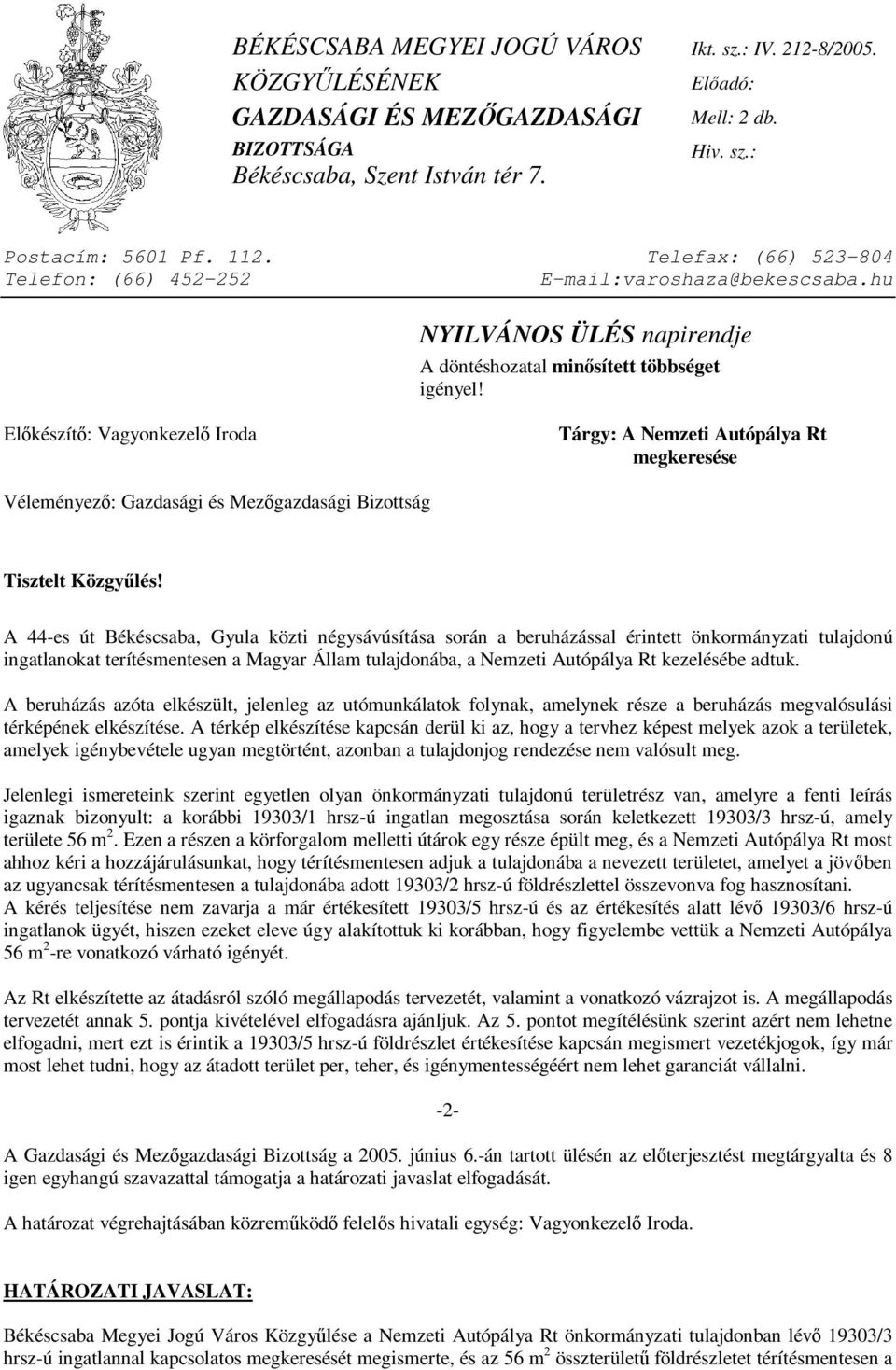 Előkészítő: Vagyonkezelő Iroda Tárgy: A Nemzeti Autópálya Rt megkeresése Véleményező: Gazdasági és Mezőgazdasági Bizottság Tisztelt Közgyűlés!