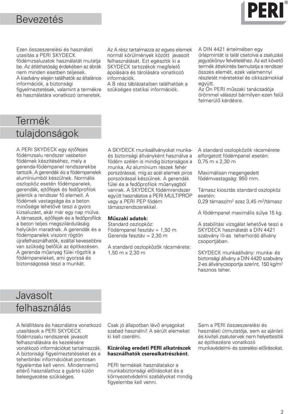 Az A rész tartalmazza az egyes elemek normál körülmények között javasolt felhasználását. Ezt egészítik ki a SKYDECK tartozékok megfelelő ápolására és tárolására vonatkozó információk.