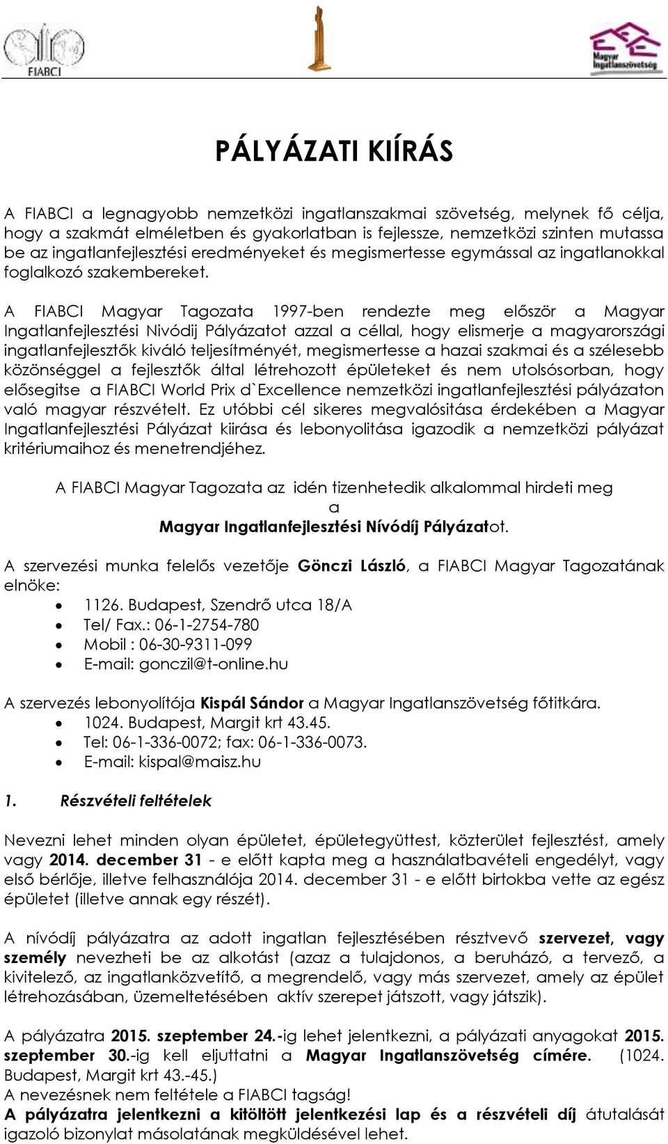 A FIABCI Magyar Tagozata 1997-ben rendezte meg először a Magyar Ingatlanfejlesztési Nivódij Pályázatot azzal a céllal, hogy elismerje a magyarországi ingatlanfejlesztők kiváló teljesítményét,