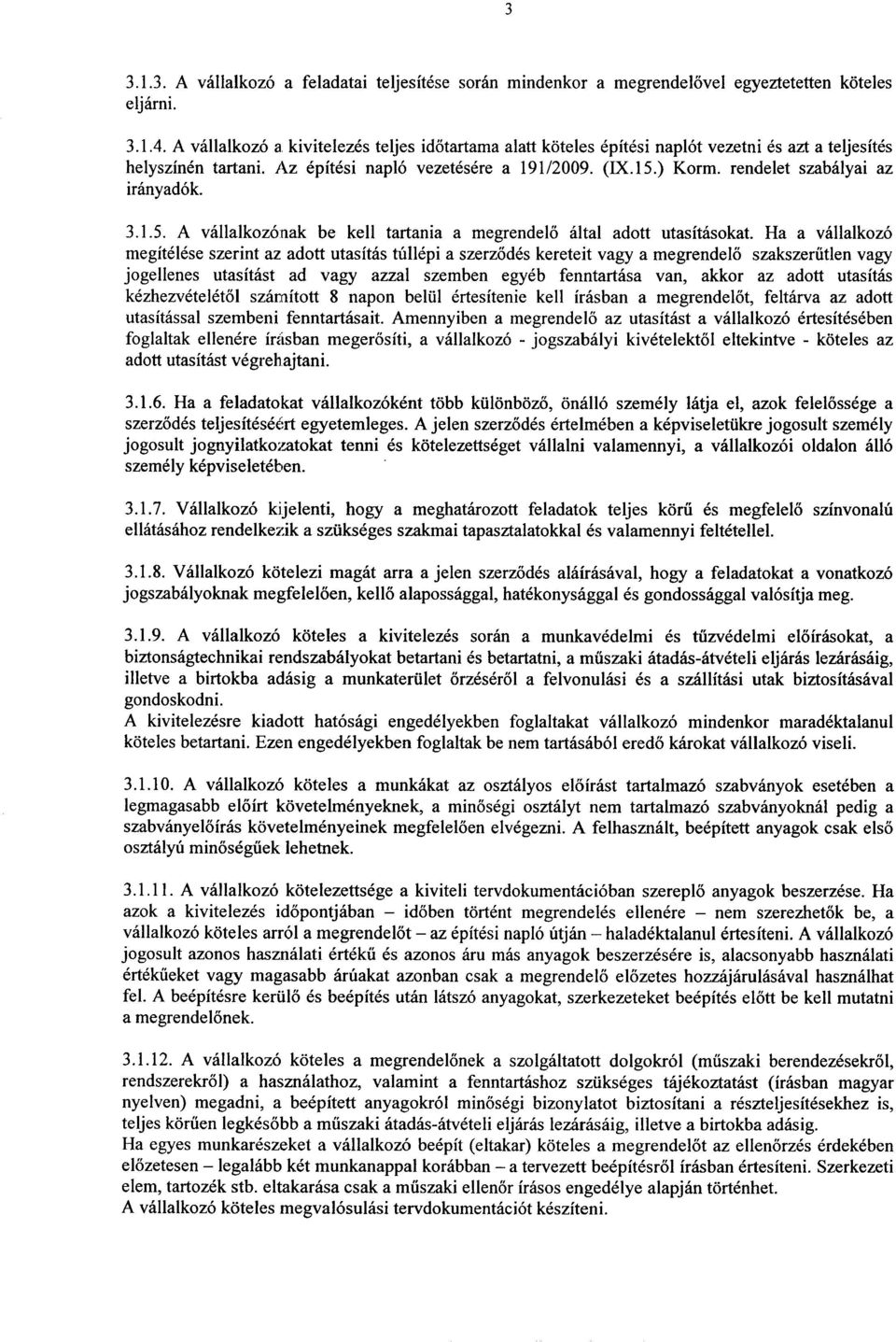 rendelet szabalyai az iranyadok. 3.1.5. A vallalkozonak be kell tartania a megrendelo altai adott utasftasokat.