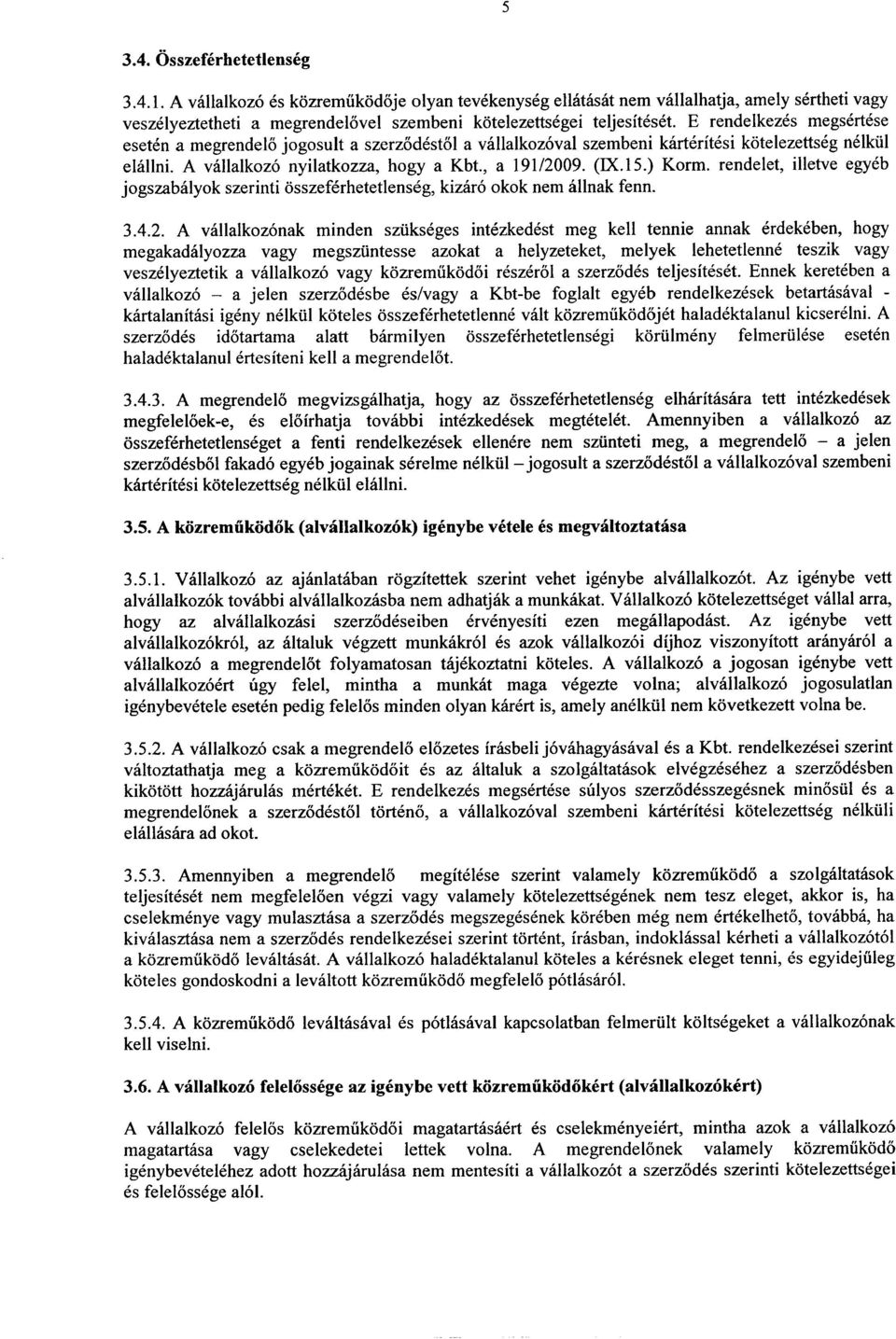 ) Korm. rendelet, illetve egyeb jogszabalyok szerinti osszeferhetetlenseg, kizaro okok nem allnak fenn. 304.2.