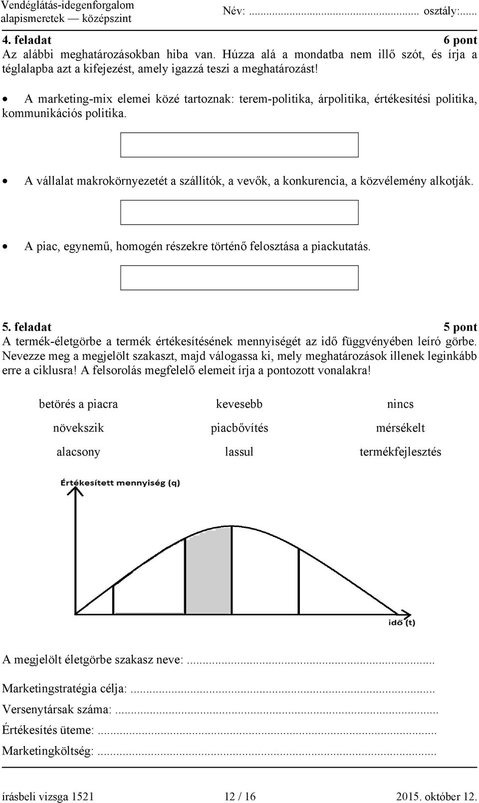 A vállalat makrokörnyezetét a szállítók, a vevők, a konkurencia, a közvélemény alkotják. A piac, egynemű, homogén részekre történő felosztása a piackutatás. 5.