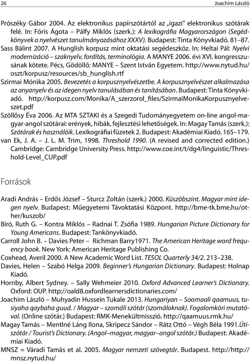 In: Heltai Pál: Nyelvi modernizáció szaknyelv, fordítás, terminológia. A MANYE 2006. évi XVI. kongresszusának kötete. Pécs, Gödöllő: MANYE Szent István Egyetem. http://www.nytud.