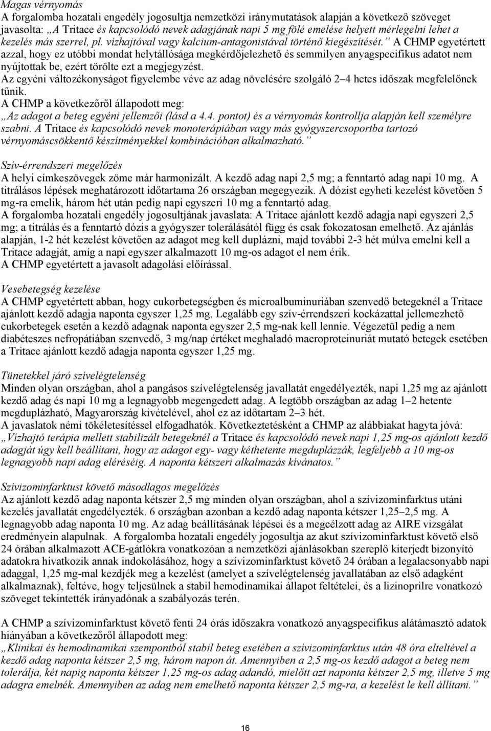 A CHMP egyetértett azzal, hogy ez utóbbi mondat helytállósága megkérdőjelezhető és semmilyen anyagspecifikus adatot nem nyújtottak be, ezért törölte ezt a megjegyzést.