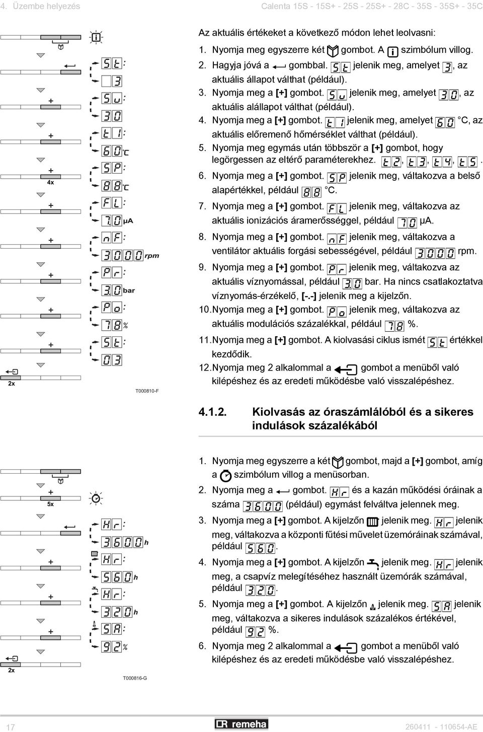 5. Nyomja meg egymás után többször a [+] gombot, hogy legörgessen az eltérő paraméterekhez. t", t3, t4, t5. 4x 6. Nyomja meg a [+] gombot.