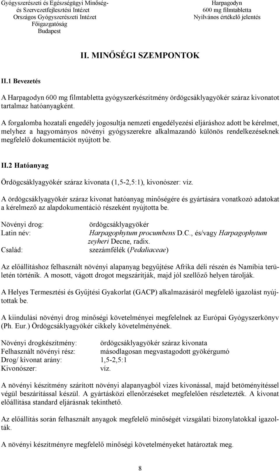 nyújtott be. II.2 Hatóanyag Ördögcsáklyagyökér száraz kivonata (1,5-2,5:1), kivonószer: víz.