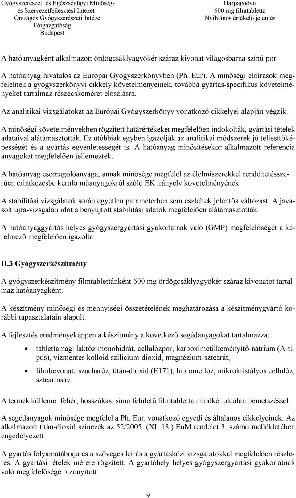 Az analitikai vizsgálatokat az Európai Gyógyszerkönyv vonatkozó cikkelyei alapján végzik.