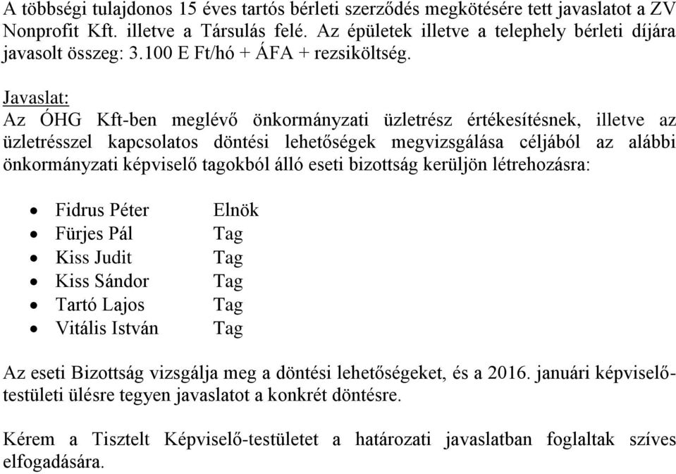 Javaslat: Az ÓHG Kft-ben meglévő önkormányzati üzletrész értékesítésnek, illetve az üzletrésszel kapcsolatos döntési lehetőségek megvizsgálása céljából az alábbi önkormányzati képviselő tagokból