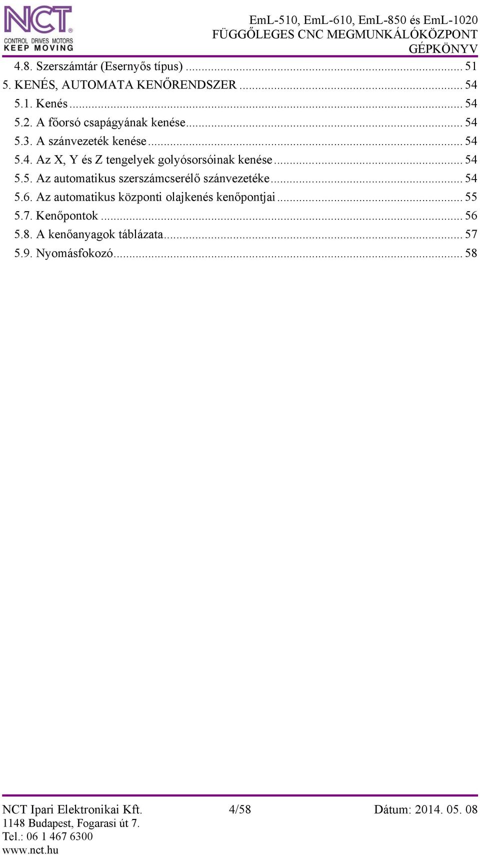 .. 54 5.5. Az automatikus szerszámcserélő szánvezetéke... 54 5.6. Az automatikus központi olajkenés kenőpontjai.