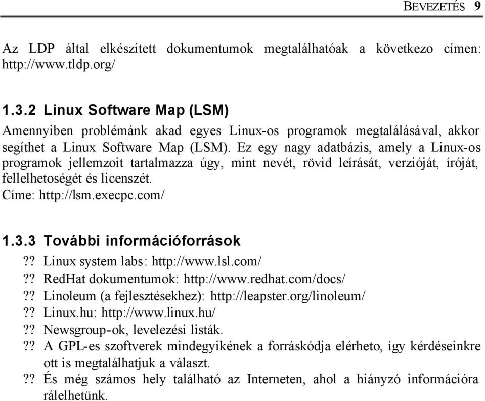 Ez egy nagy adatbázis, amely a Linux-os programok jellemzoit tartalmazza úgy, mint nevét, rövid leírását, verzióját, íróját, fellelhetoségét és licenszét. Címe: http://lsm.execpc.com/ 1.3.