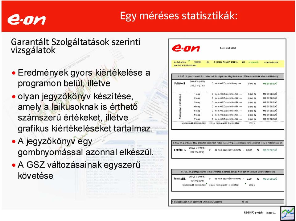 laikusoknak is érthető számszerű értékeket, illetve grafikus kiértékeléseket tartalmaz.