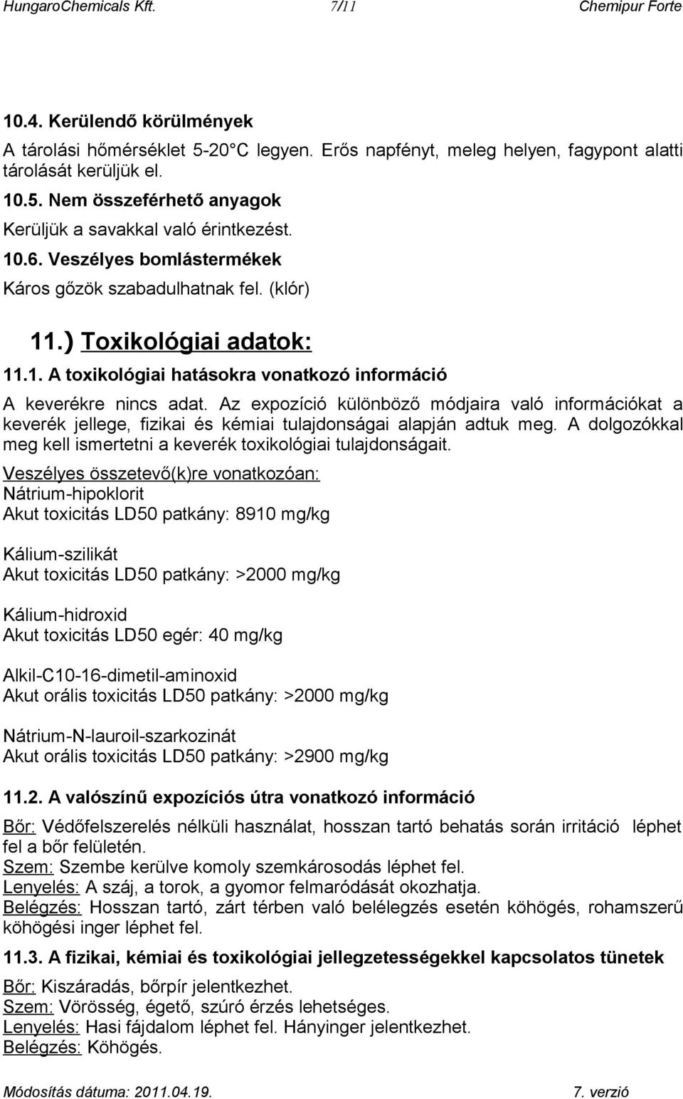 Az expozíció különböző módjaira való információkat a keverék jellege, fizikai és kémiai tulajdonságai alapján adtuk meg. A dolgozókkal meg kell ismertetni a keverék toxikológiai tulajdonságait.