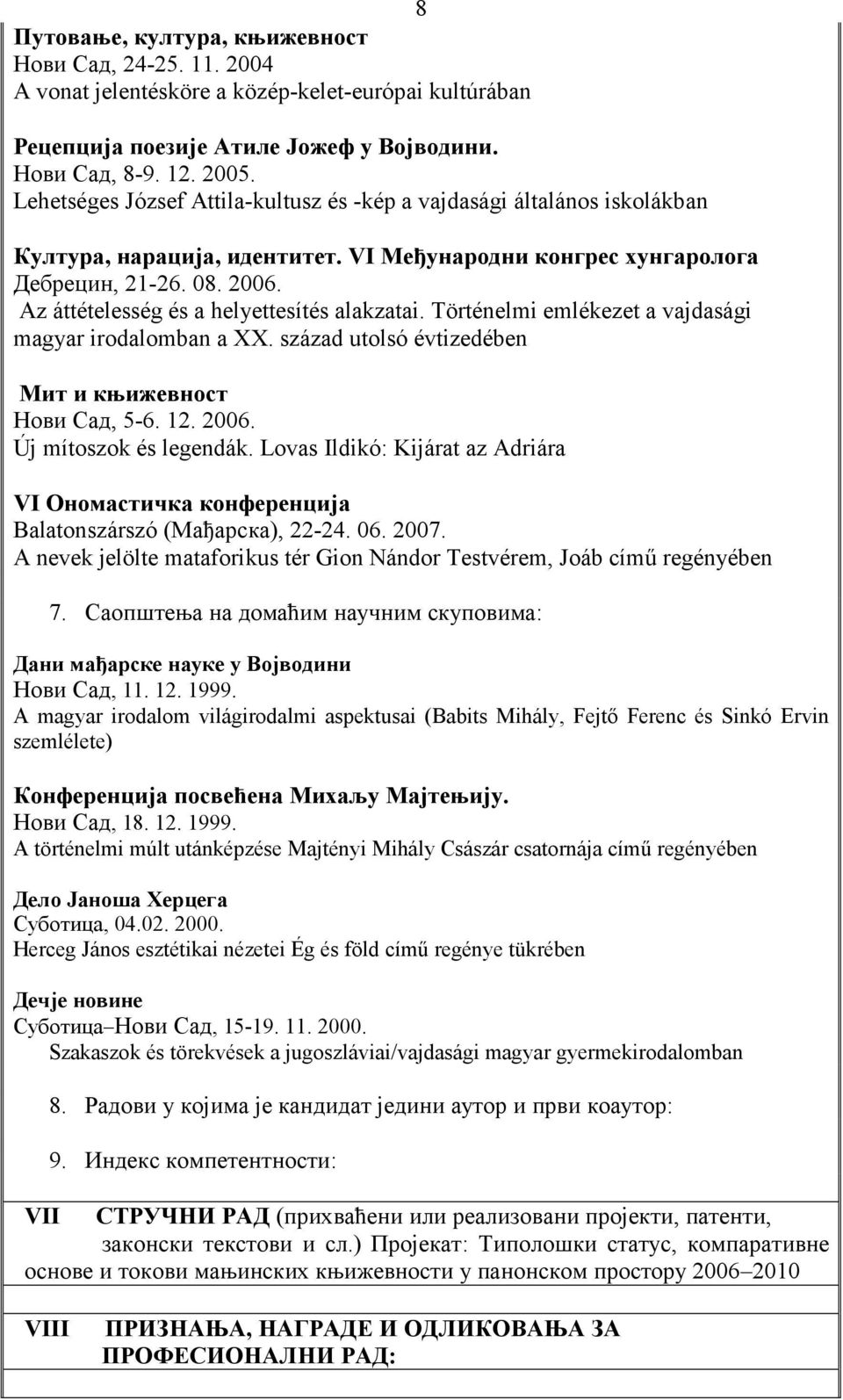 Történelmi emlékezet a vajdasági magyar irodalomban a XX. század utolsó évtizedében!! &(!)'*+, 5-6. 12. 2006. Új mítoszok és legendák. Lovas Ildikó: Kijárat az Adriára VI +$#!A&# &+E' '+5!