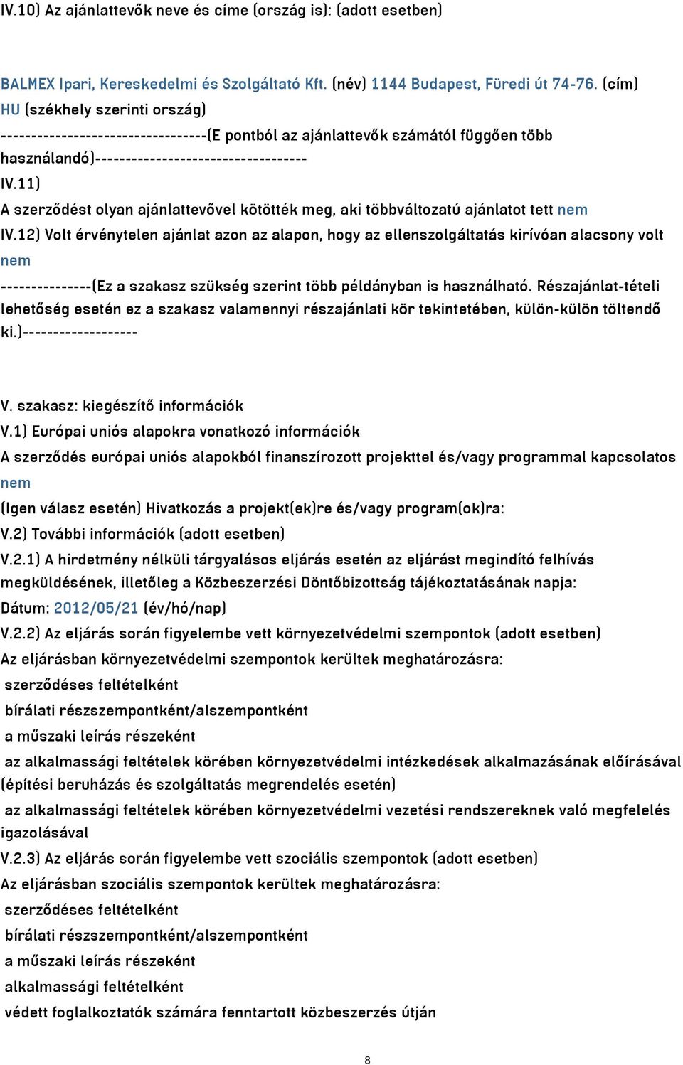 11) A szerződést olyan ajánlattevővel kötötték meg, aki többváltozatú ajánlatot tett nem IV.