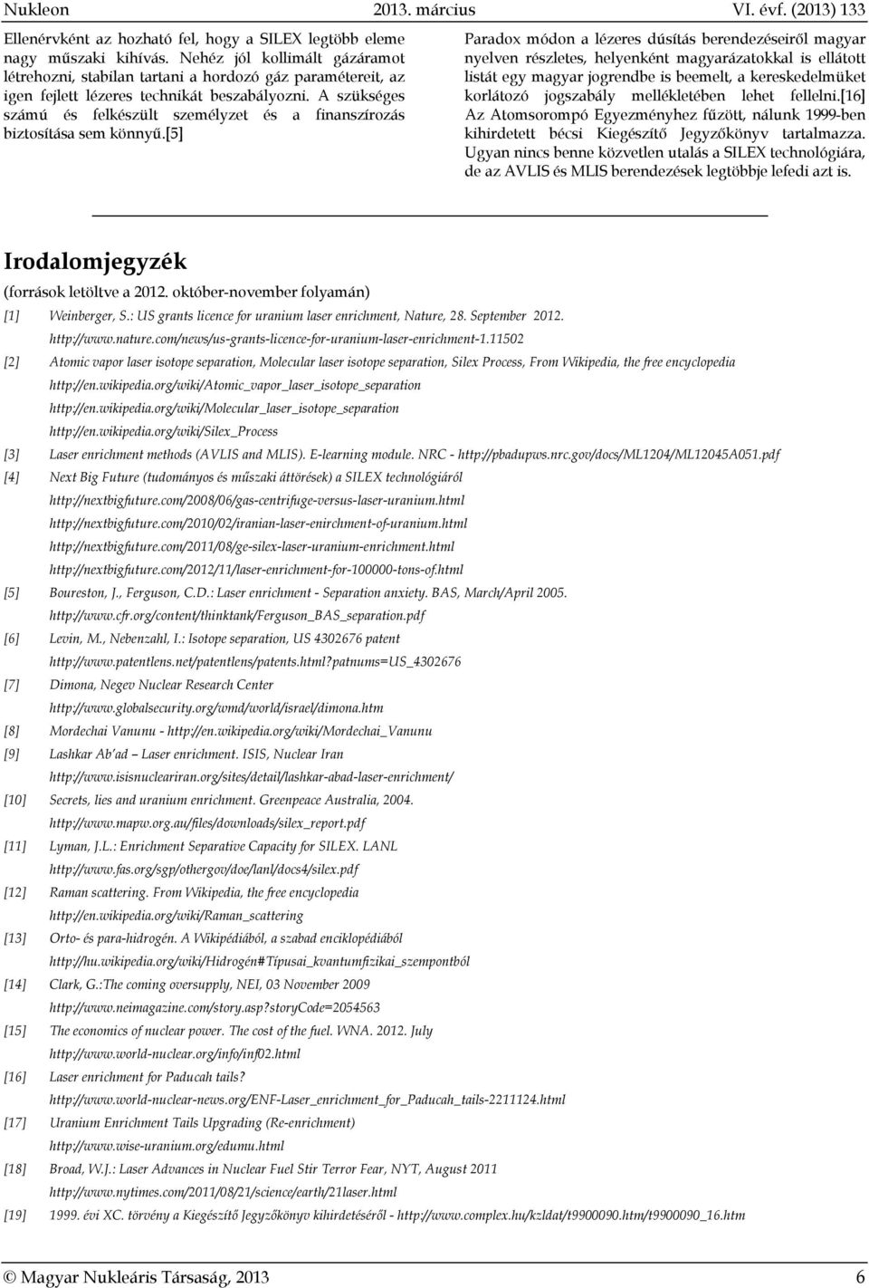 A szükséges számú és felkészült személyzet és a finanszírozás biztosítása sem könnyű.