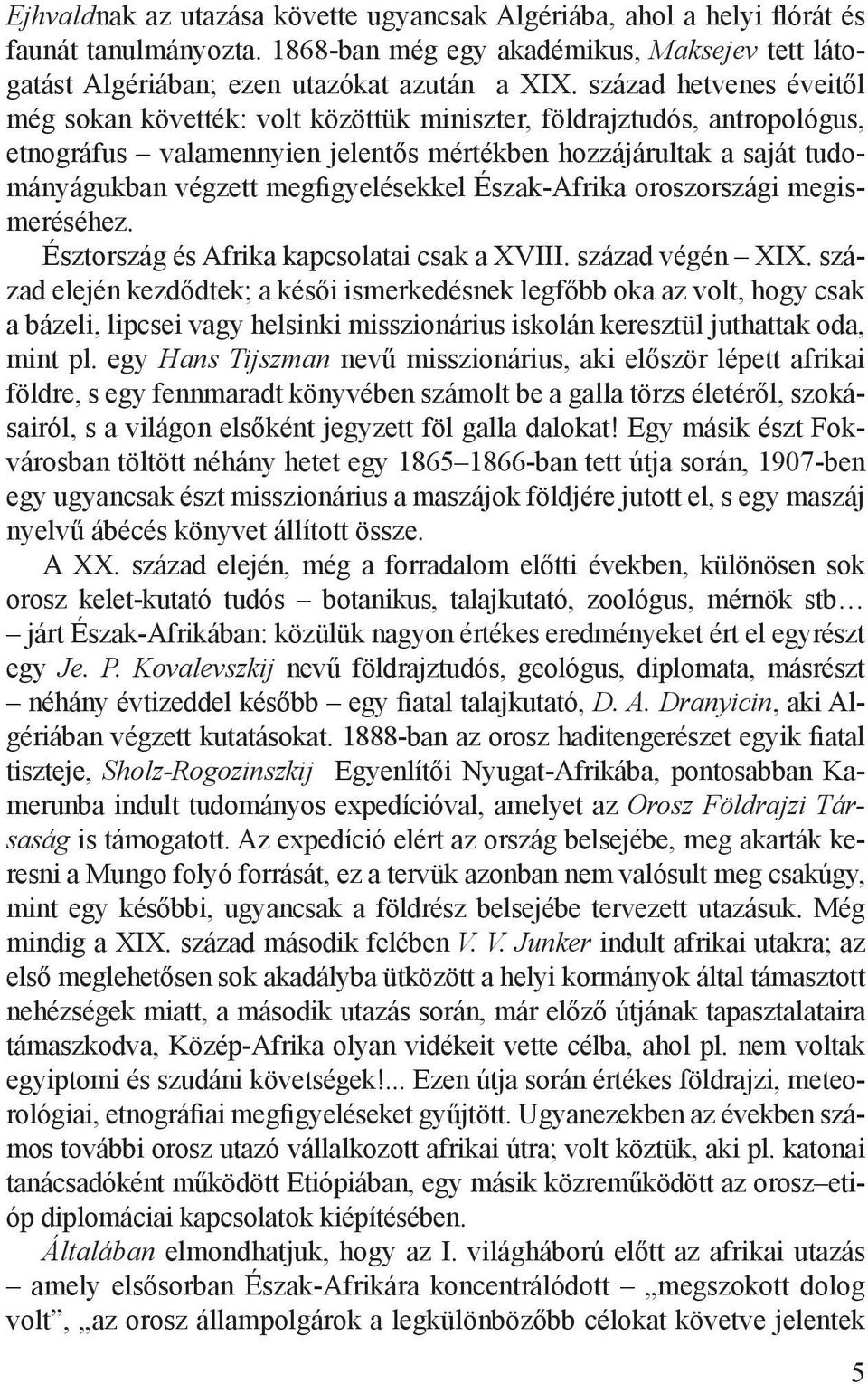 megfigyelésekkel Észak-Afrika oroszországi megismeréséhez. Észtország és Afrika kapcsolatai csak a XVIII. század végén XIX.