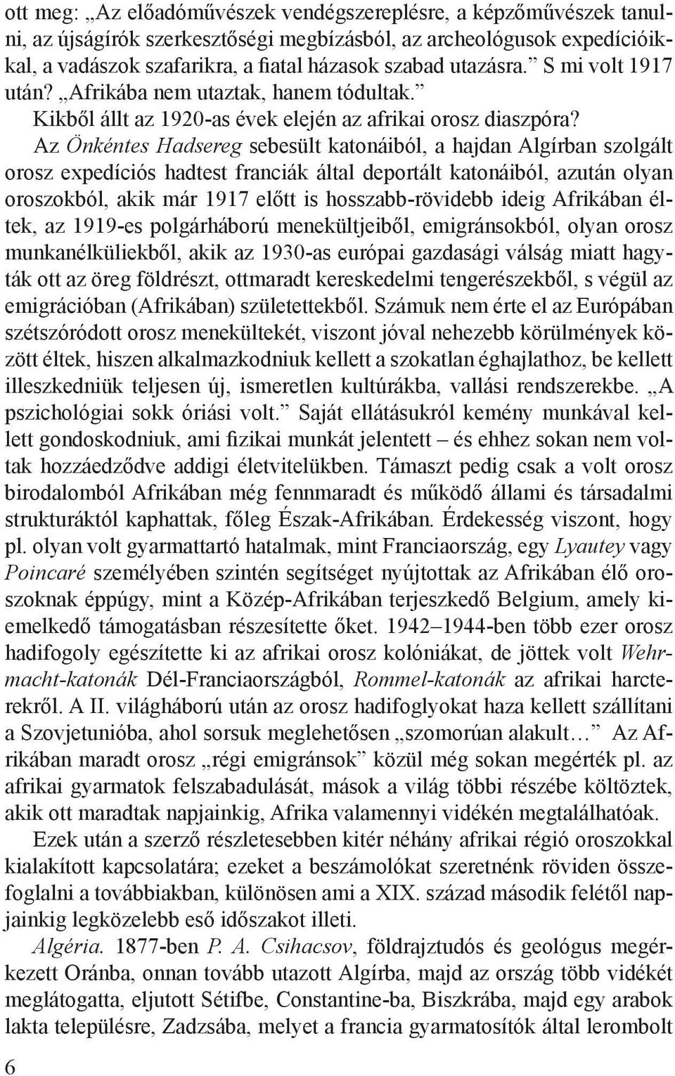 Az Önkéntes Hadsereg sebesült katonáiból, a hajdan Algírban szolgált orosz expedíciós hadtest franciák által deportált katonáiból, azután olyan oroszokból, akik már 1917 előtt is hosszabb-rövidebb