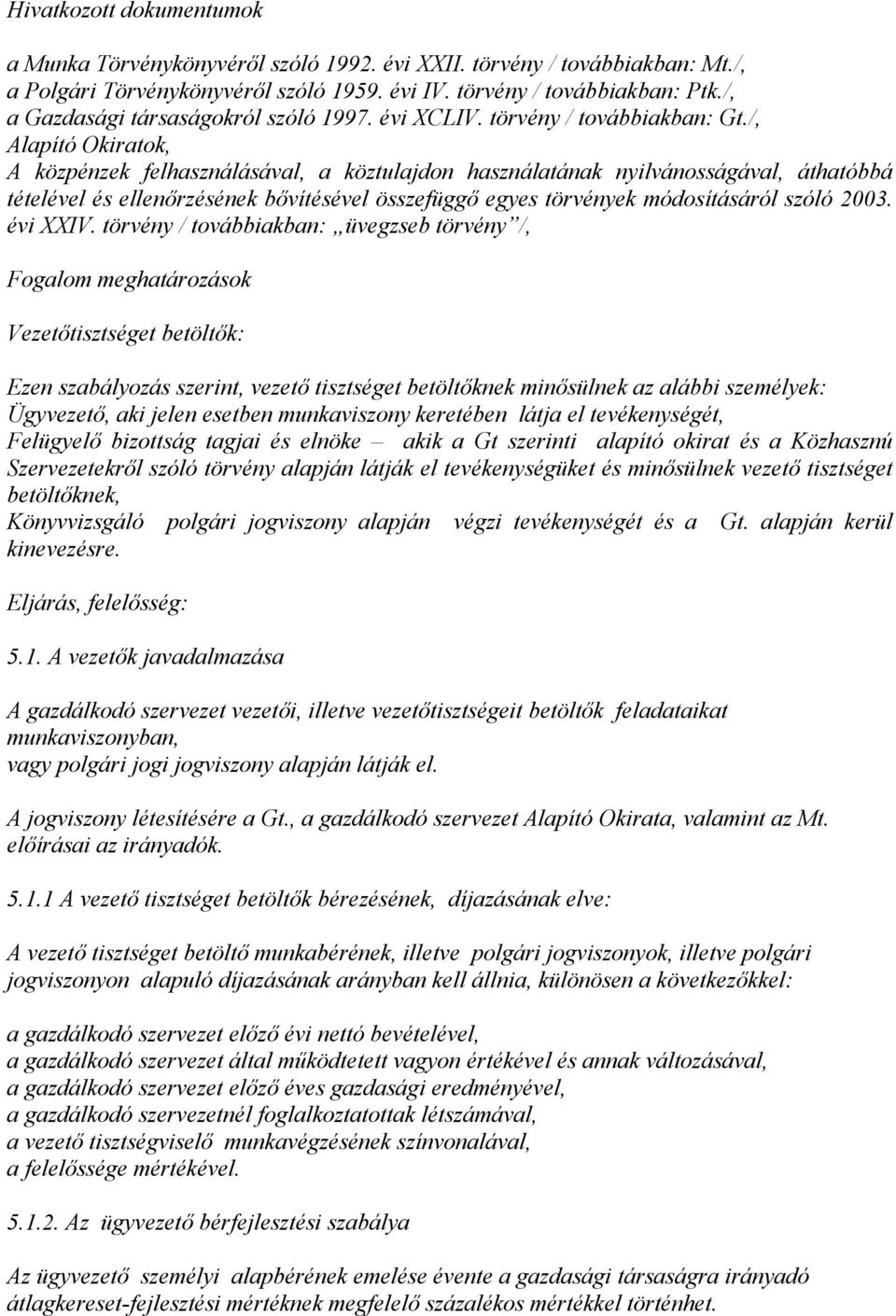 /, Alapító Okiratok, A közpénzek felhasználásával, a köztulajdon használatának nyilvánosságával, áthatóbbá tételével és ellenőrzésének bővítésével összefüggő egyes törvények módosításáról szóló 2003.