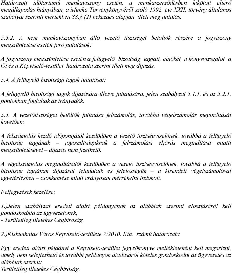 felügyelő bizottság tagjait, elnökét, a könyvvizsgálót a Gt és a Képviselő-testület határozata szerint illeti meg díjazás. 5.4.