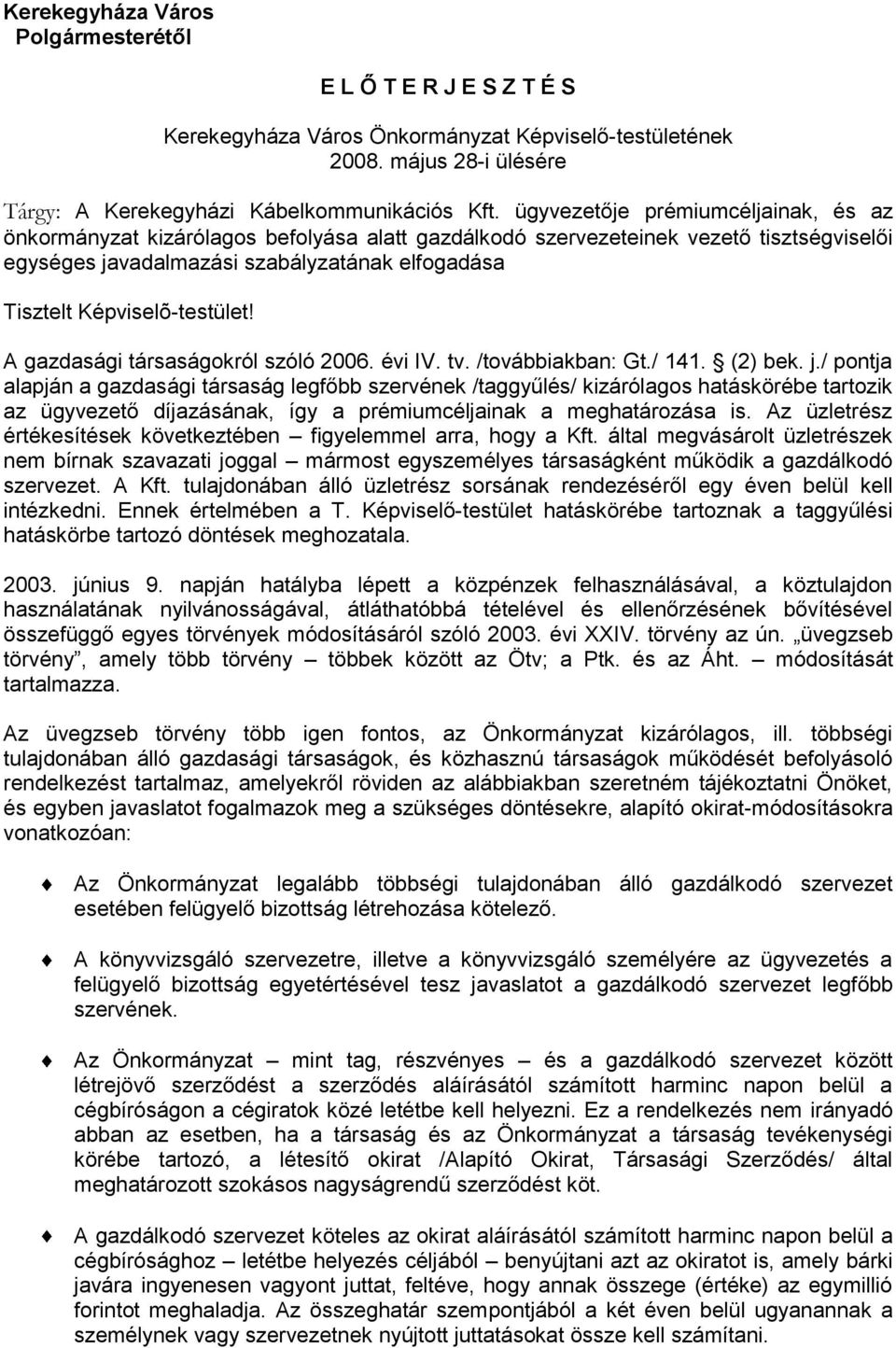 Képviselõ-testület! A gazdasági társaságokról szóló 2006. évi IV. tv. /továbbiakban: Gt./ 141. (2) bek. j.