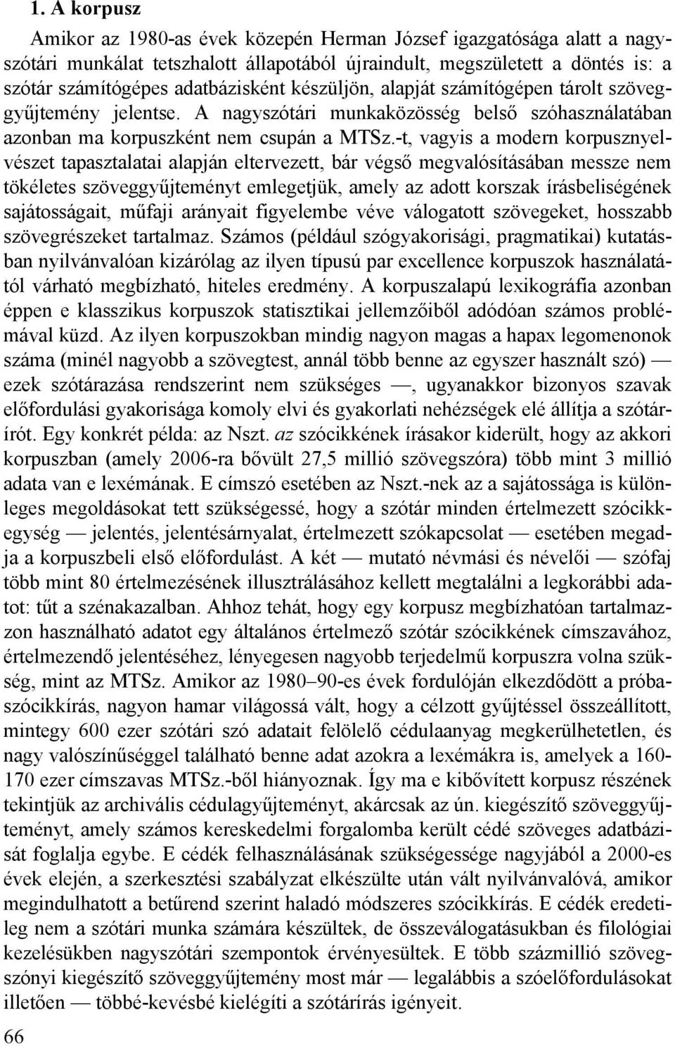 -t, vagyis a modern korpusznyelvészet tapasztalatai alapján eltervezett, bár végső megvalósításában messze nem tökéletes szöveggyűjteményt emlegetjük, amely az adott korszak írásbeliségének