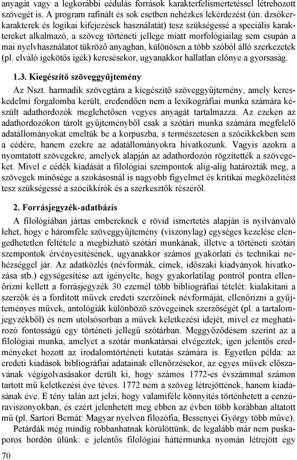 anyagban, különösen a több szóból álló szerkezetek (pl. elváló igekötős igék) keresésekor, ugyanakkor hallatlan előnye a gyorsaság. 70 1.3. Kiegészítő szöveggyűjtemény Az Nszt.