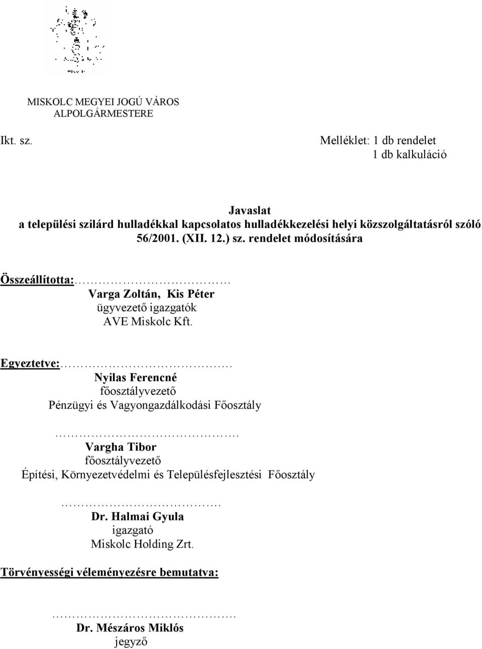 (XII. 12.) sz. rendelet módosítására Összeállította: Varga Zoltán, Kis Péter ügyvezető igazgatók AVE Miskolc Kft. Egyeztetve:.