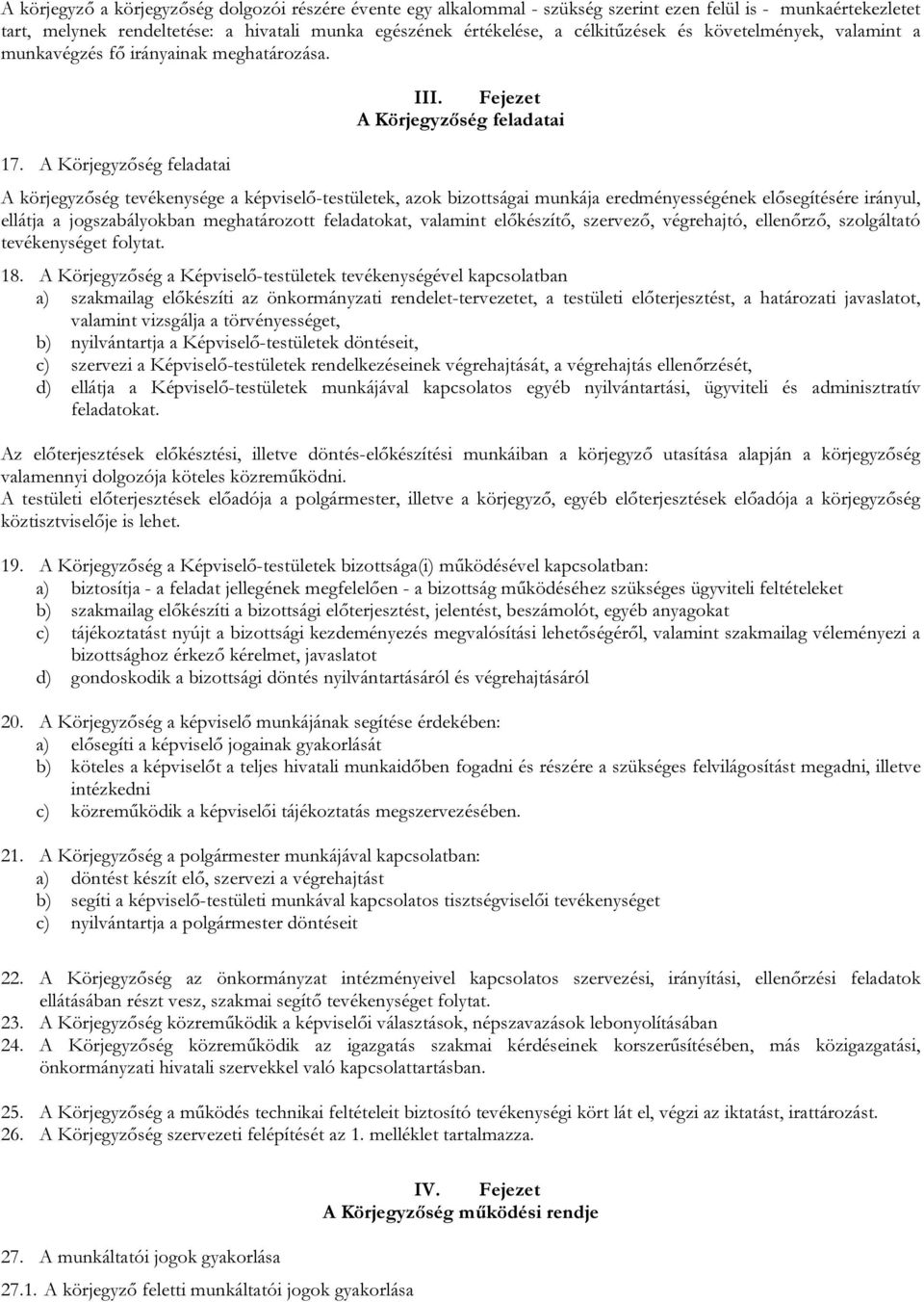Fejezet A Körjegyzőség feladatai A körjegyzőség tevékenysége a képviselő-testületek, azok bizottságai munkája eredményességének elősegítésére irányul, ellátja a jogszabályokban meghatározott
