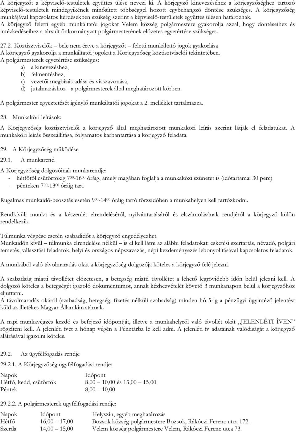 A körjegyzőség munkájával kapcsolatos kérdésekben szükség szerint a képviselő-testületek együttes ülésen határoznak.