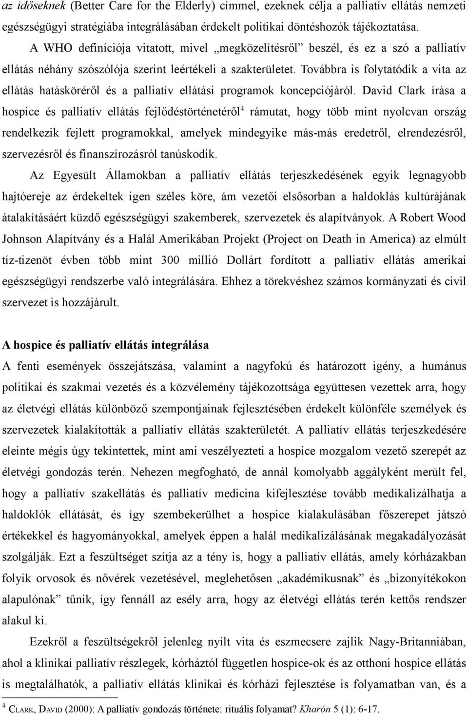 Továbbra is folytatódik a vita az ellátás hatásköréről és a palliatív ellátási programok koncepciójáról.