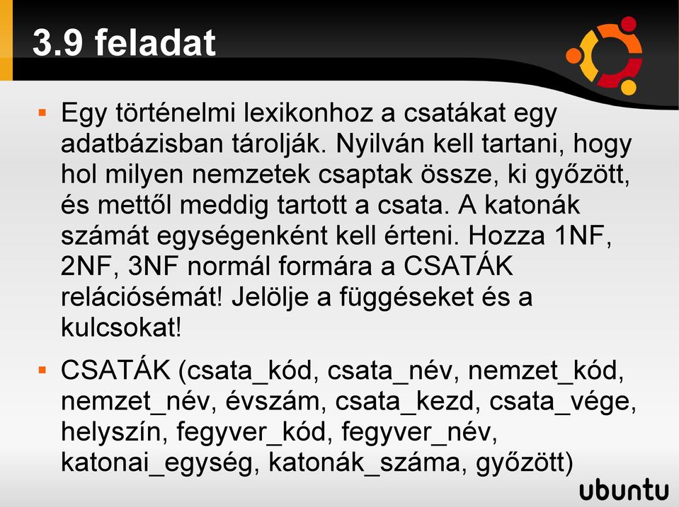 A katonák számát egységenként kell érteni. Hozza 1NF, 2NF, 3NF normál formára a CSATÁK relációsémát!