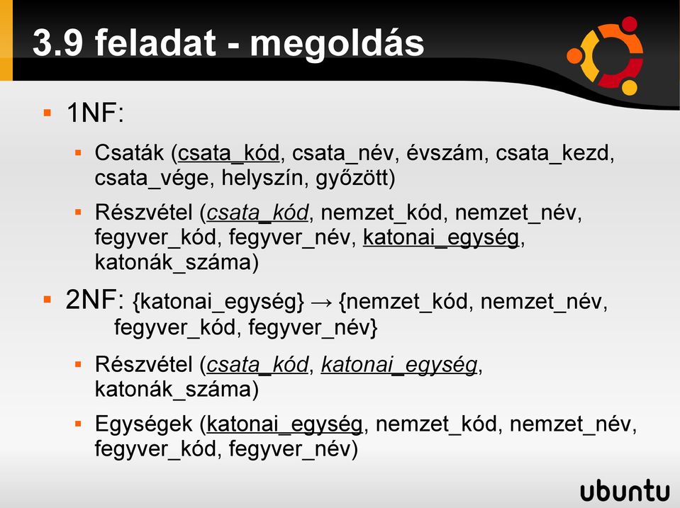 katonák_száma) 2NF: {katonai_egység} {nemzet_kód, nemzet_név, fegyver_kód, fegyver_név} Részvétel