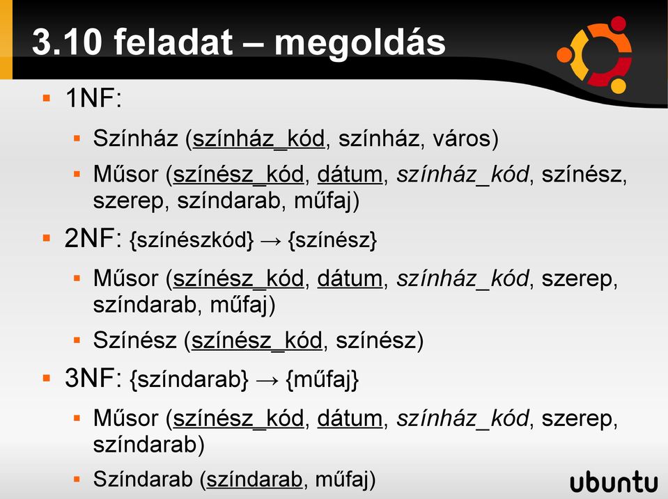 (színész_kód, dátum, színház_kód, szerep, színdarab, műfaj) Színész (színész_kód, színész)