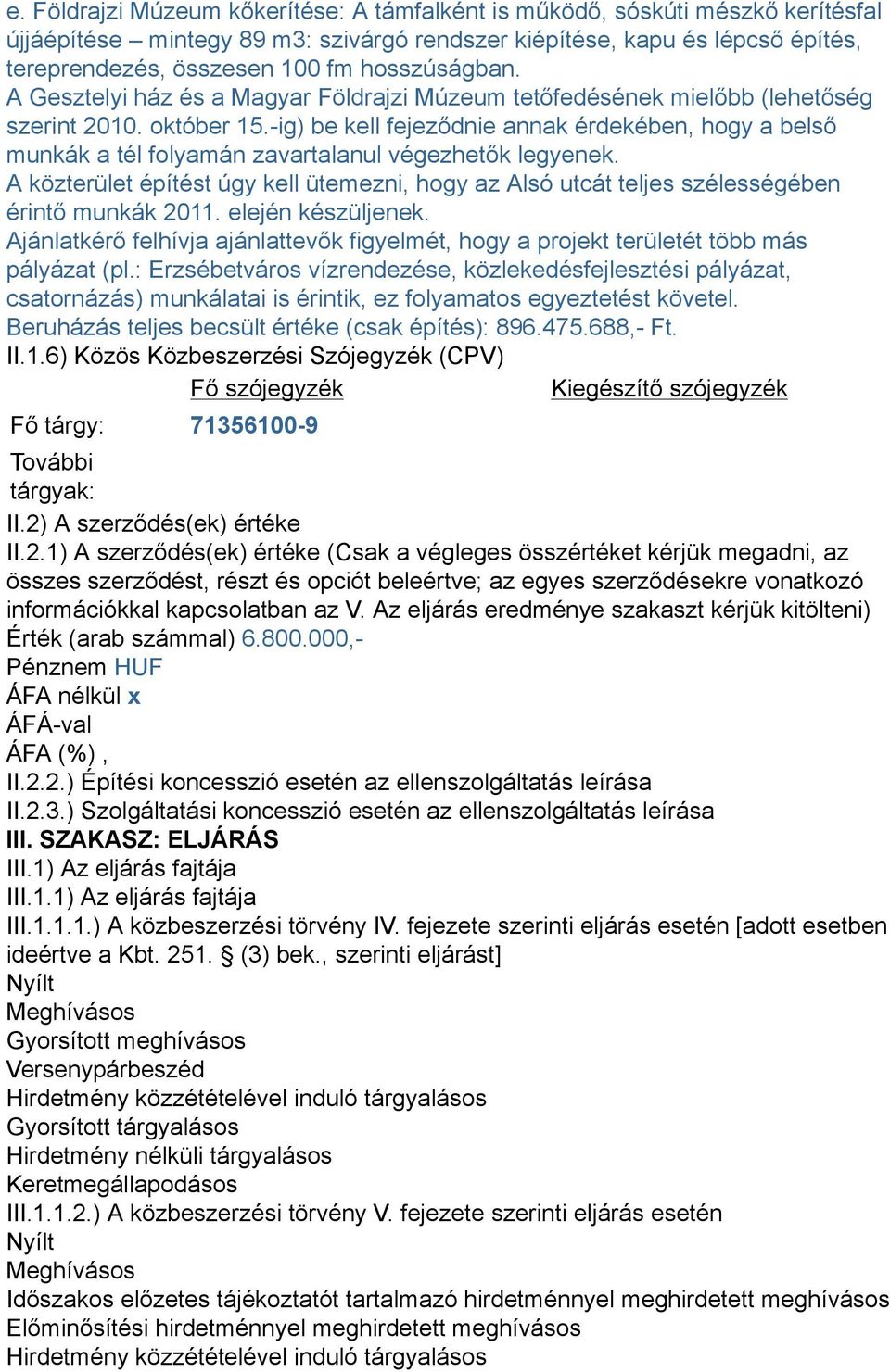 -ig) be kell fejeződnie annak érdekében, hogy a belső munkák a tél folyamán zavartalanul végezhetők legyenek.