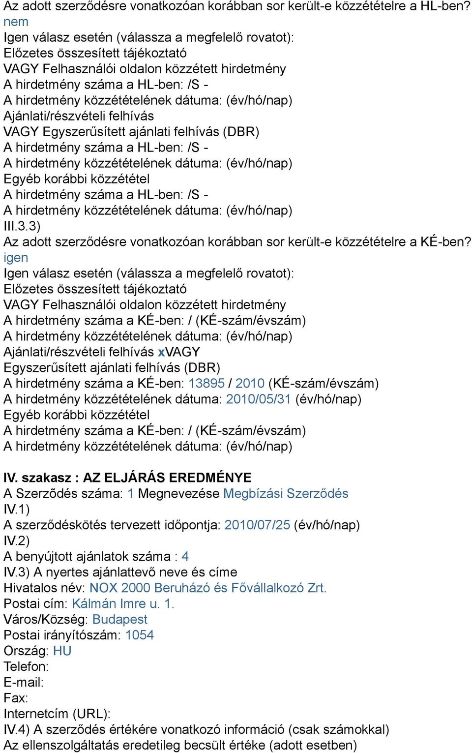 VAGY Egyszerűsített ajánlati felhívás (DBR) A hirdetmény száma a HL-ben: /S - Egyéb korábbi közzététel A hirdetmény száma a HL-ben: /S - III.3.