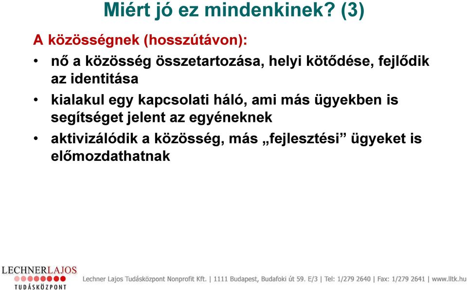 kötődése, fejlődik az identitása kialakul egy kapcsolati háló, ami