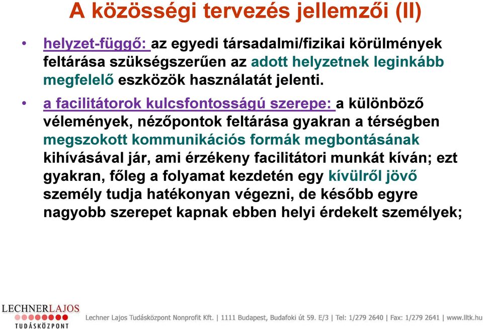 a facilitátorok kulcsfontosságú szerepe: a különböző vélemények, nézőpontok feltárása gyakran a térségben megszokott kommunikációs formák