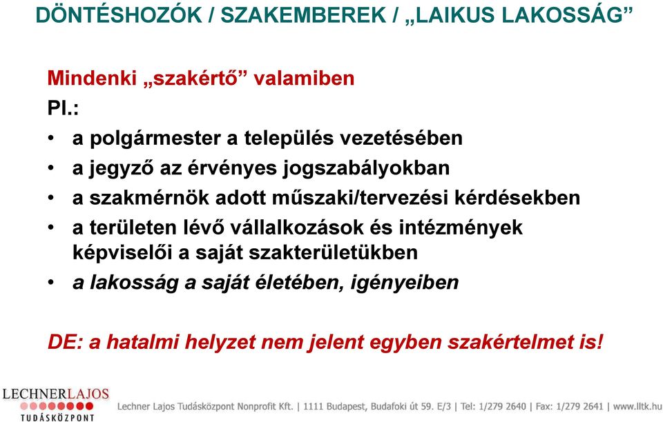 adott műszaki/tervezési kérdésekben a területen lévő vállalkozások és intézmények képviselői a