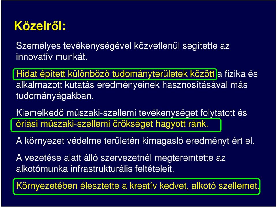 Kiemelkedı mőszaki-szellemi tevékenységet folytatott és óriási mőszaki-szellemi örökséget hagyott ránk.