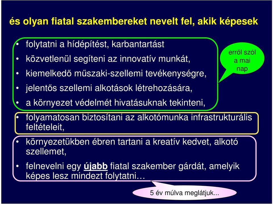 tekinteni, folyamatosan biztosítani az alkotómunka infrastrukturális feltételeit, környezetükben ébren tartani a kreatív kedvet,