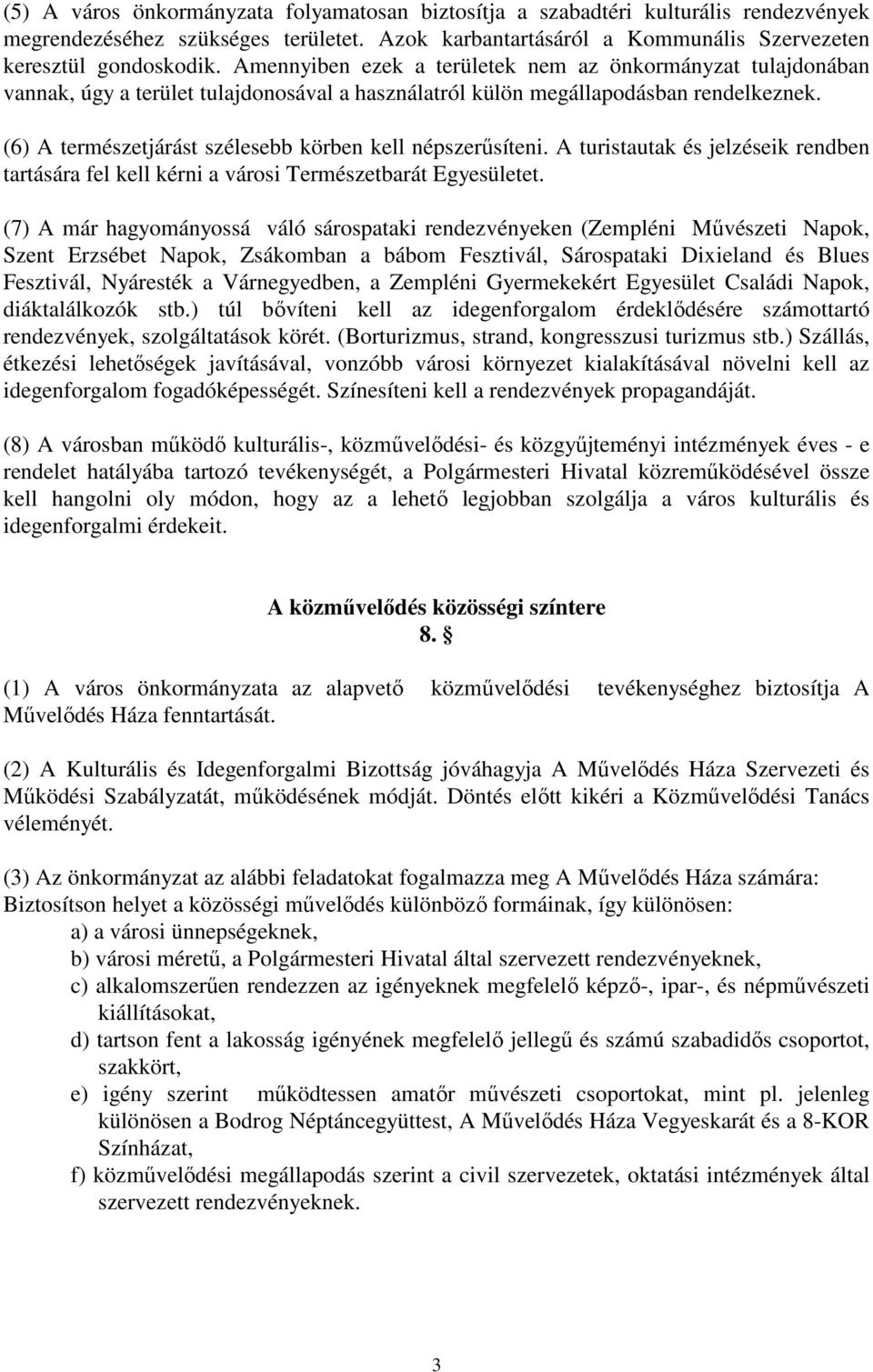 (6) A természetjárást szélesebb körben kell népszerősíteni. A turistautak és jelzéseik rendben tartására fel kell kérni a városi Természetbarát Egyesületet.