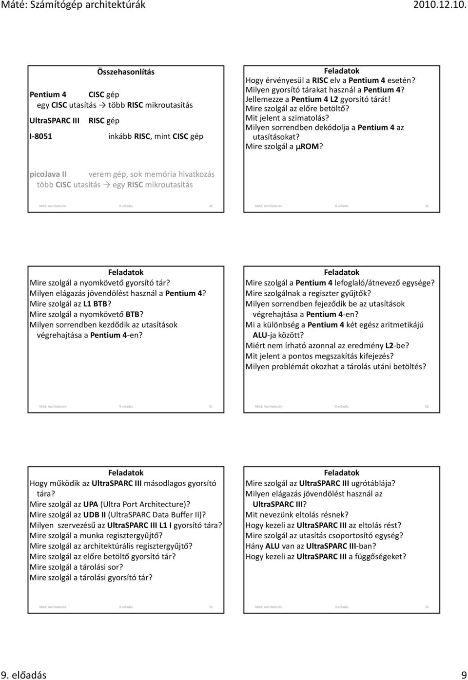 Mire szolgál a μrom? picojava II verem gép, sok memória hivatkozás több IS utasítás egy RIS mikroutasítás Máté: Architektúrák 9. előadás 49 Máté: Architektúrák 9.