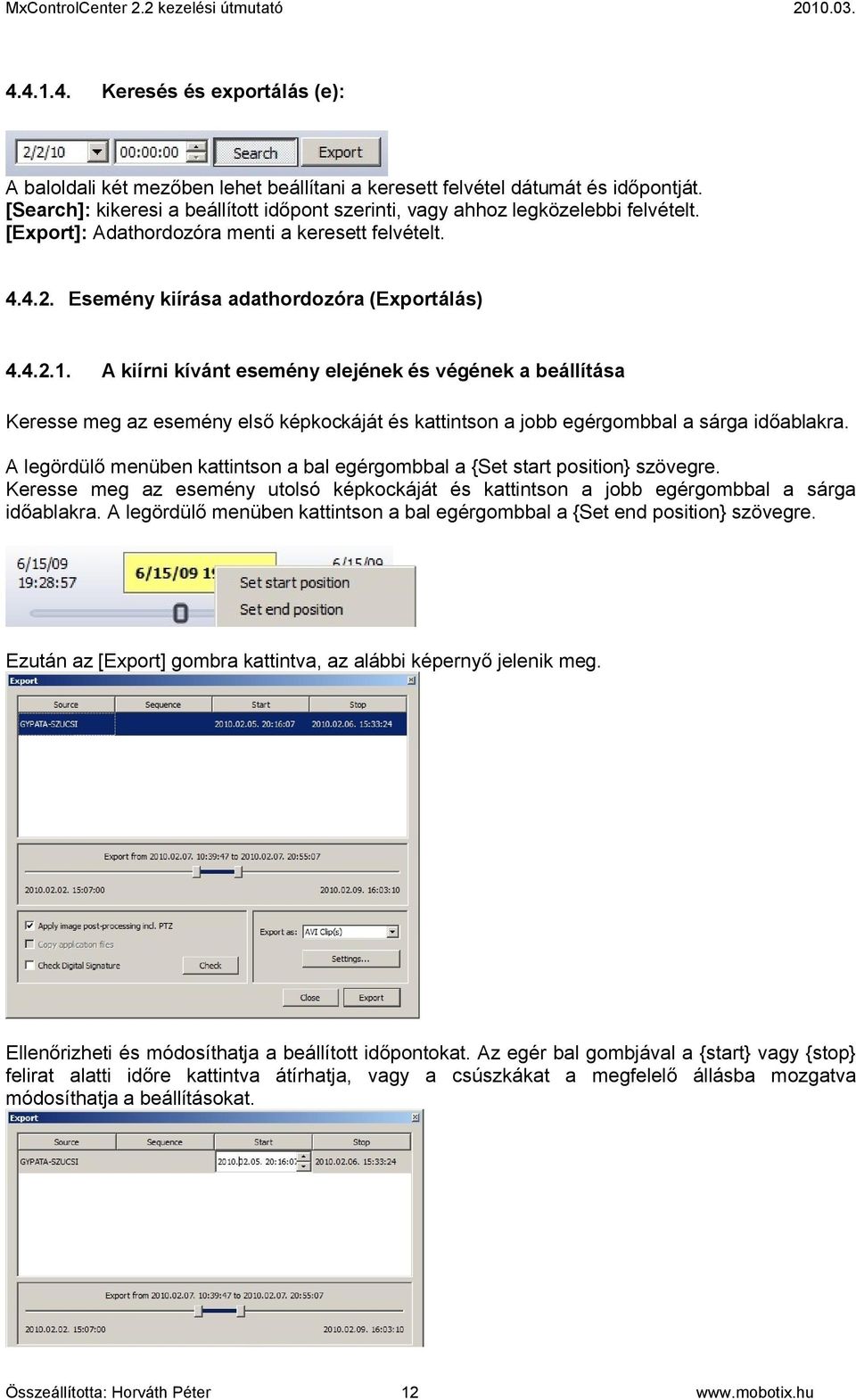 A kiírni kívánt esemény elejének és végének a beállítása Keresse meg az esemény első képkockáját és kattintson a jobb egérgombbal a sárga időablakra.