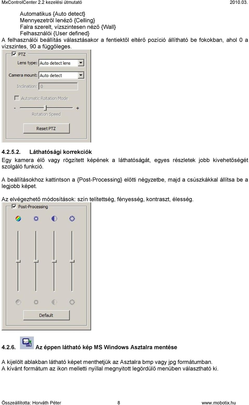 A beállításokhoz kattintson a {Post-Processing} előtti négyzetbe, majd a csúszkákkal állítsa be a legjobb képet. Az elvégezhető módosítások: szín telítettség, fényesség, kontraszt, élesség. 4.2.6.